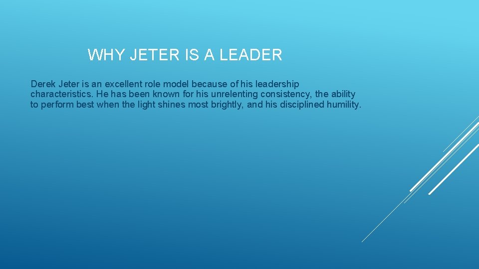 WHY JETER IS A LEADER Derek Jeter is an excellent role model because of