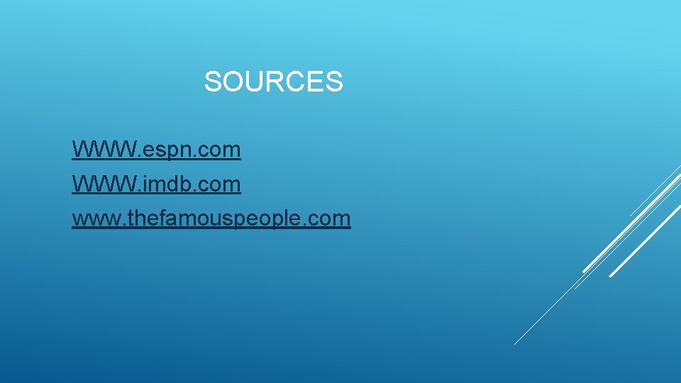 SOURCES WWW. espn. com WWW. imdb. com www. thefamouspeople. com 