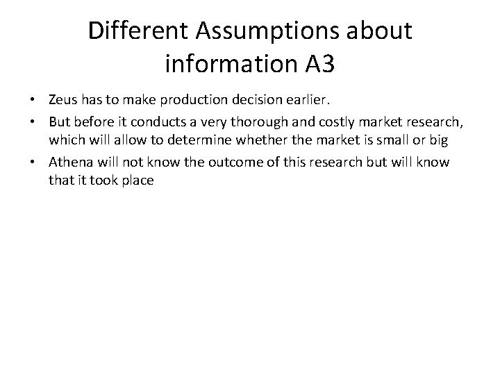 Different Assumptions about information A 3 • Zeus has to make production decision earlier.