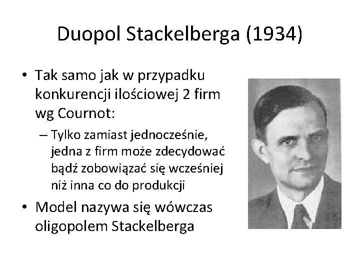 Duopol Stackelberga (1934) • Tak samo jak w przypadku konkurencji ilościowej 2 firm wg