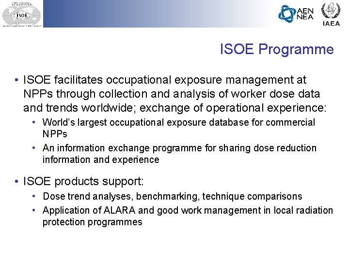 ISOE Programme • ISOE facilitates occupational exposure management at NPPs through collection and analysis