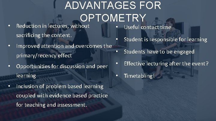 ADVANTAGES FOR OPTOMETRY • Reduction in lectures, without sacrificing the content. • Improved attention