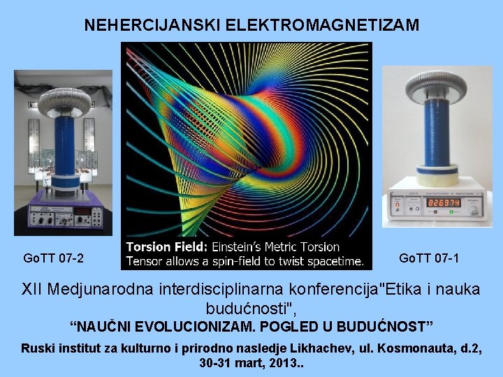 NEHERCIJANSKI ELEKTROMAGNETIZAM Go. TT 07 -2 Go. TT 07 -1 XII Medjunarodna interdisciplinarna konferencija"Etika NEHERCIJANSKI ELEKTROMAGNETIZAM Go. TT 07 -2 Go. TT 07 -1 XII Medjunarodna interdisciplinarna konferencija"Etika