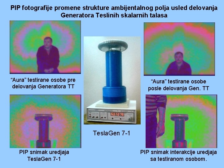 PIP fotografije promene strukture ambijentalnog polja usled delovanja Generatora Teslinih skalarnih talasa “Aura” testirane PIP fotografije promene strukture ambijentalnog polja usled delovanja Generatora Teslinih skalarnih talasa “Aura” testirane