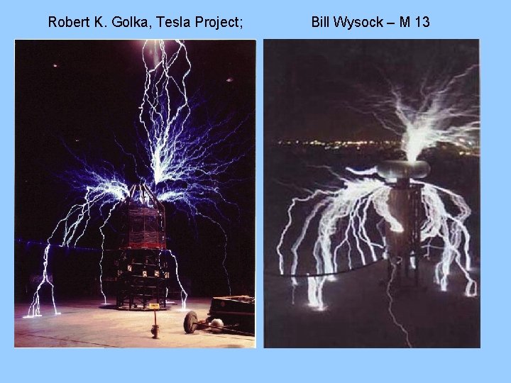 Robert K. Golka, Tesla Project; Bill Wysock – M 13 Robert K. Golka, Tesla Project; Bill Wysock – M 13