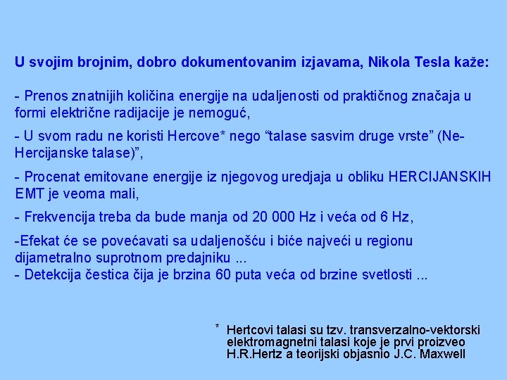 U svojim brojnim, dobro dokumentovanim izjavama, Nikola Tesla kaže: - Prenos znatnijih količina energije U svojim brojnim, dobro dokumentovanim izjavama, Nikola Tesla kaže: - Prenos znatnijih količina energije