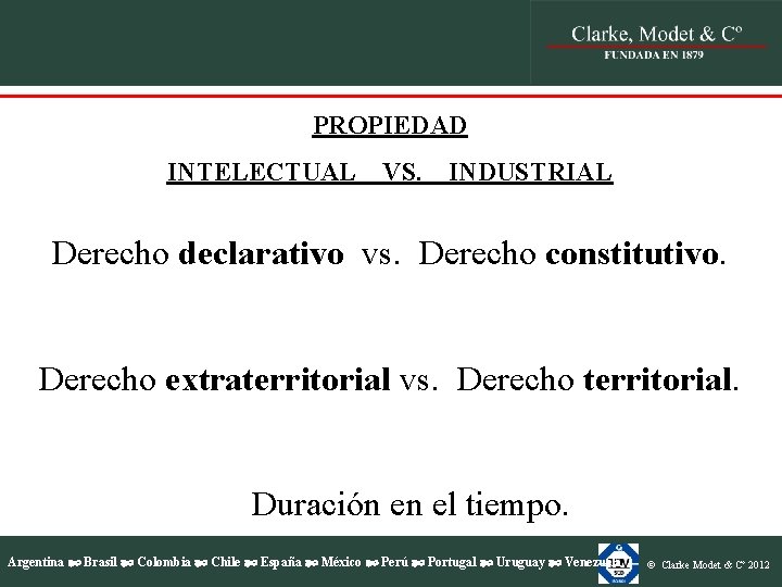 PROPIEDAD INTELECTUAL VS. INDUSTRIAL Derecho declarativo vs. Derecho constitutivo. Derecho extraterritorial vs. Derecho territorial. PROPIEDAD INTELECTUAL VS. INDUSTRIAL Derecho declarativo vs. Derecho constitutivo. Derecho extraterritorial vs. Derecho territorial.