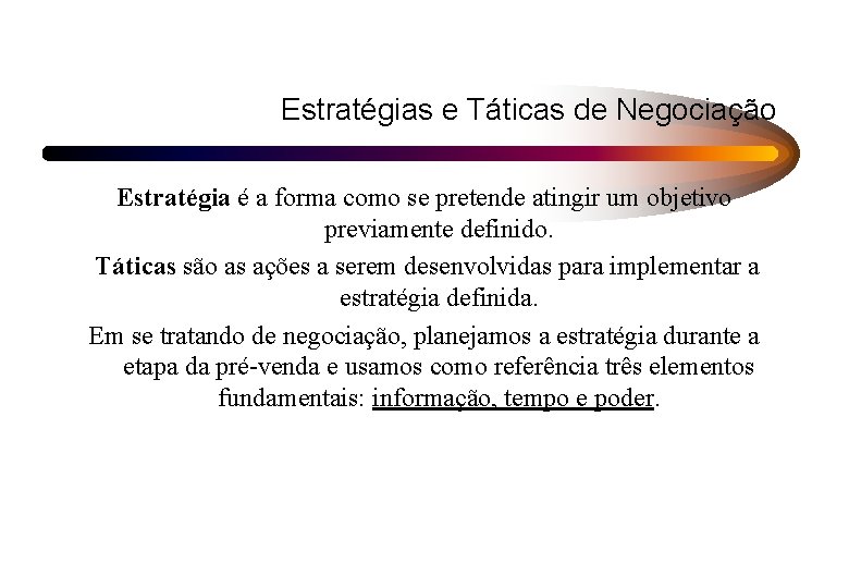 Estratégias e Táticas de Negociação Estratégia é a forma como se pretende atingir um