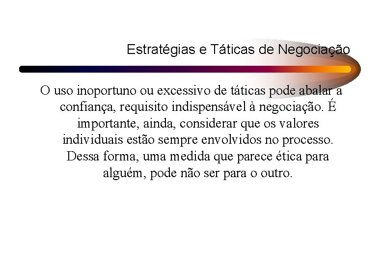 Estratégias e Táticas de Negociação O uso inoportuno ou excessivo de táticas pode abalar Estratégias e Táticas de Negociação O uso inoportuno ou excessivo de táticas pode abalar