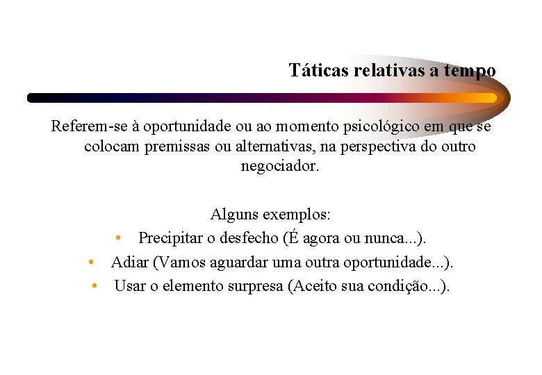 Táticas relativas a tempo Referem-se à oportunidade ou ao momento psicológico em que se