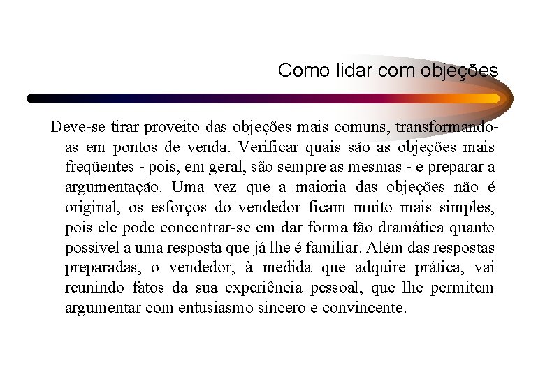 Como lidar com objeções Deve-se tirar proveito das objeções mais comuns, transformandoas em pontos Como lidar com objeções Deve-se tirar proveito das objeções mais comuns, transformandoas em pontos