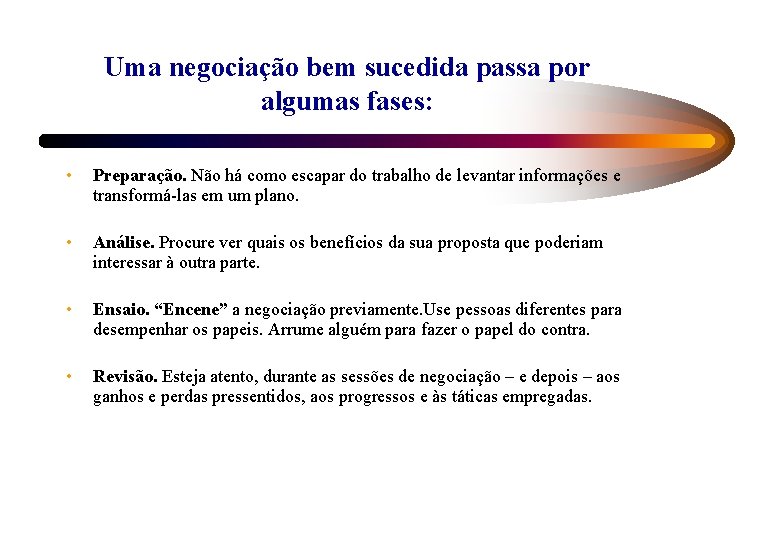 Uma negociação bem sucedida passa por algumas fases: • Preparação. Não há como escapar