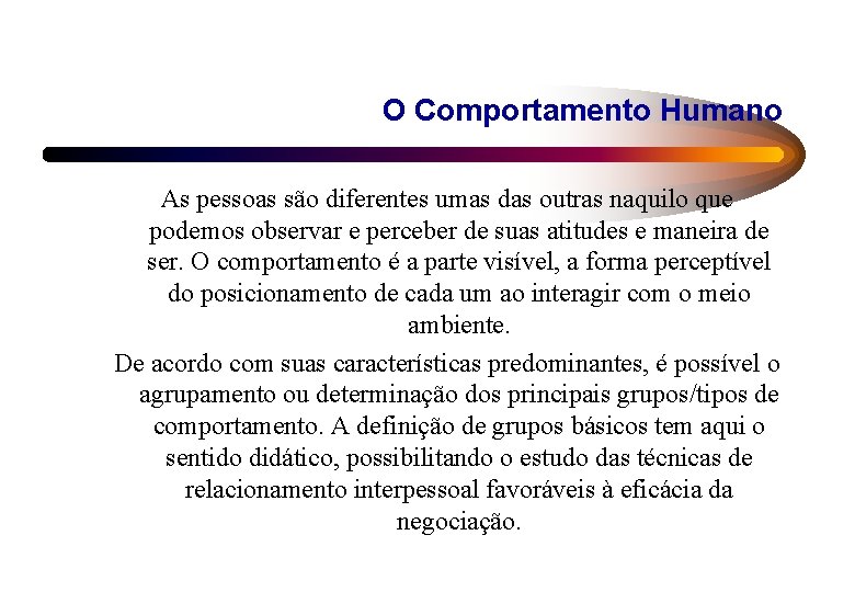 O Comportamento Humano As pessoas são diferentes umas das outras naquilo que podemos observar