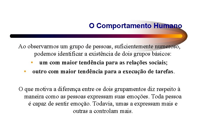 O Comportamento Humano Ao observarmos um grupo de pessoas, suficientemente numeroso, podemos identificar a O Comportamento Humano Ao observarmos um grupo de pessoas, suficientemente numeroso, podemos identificar a