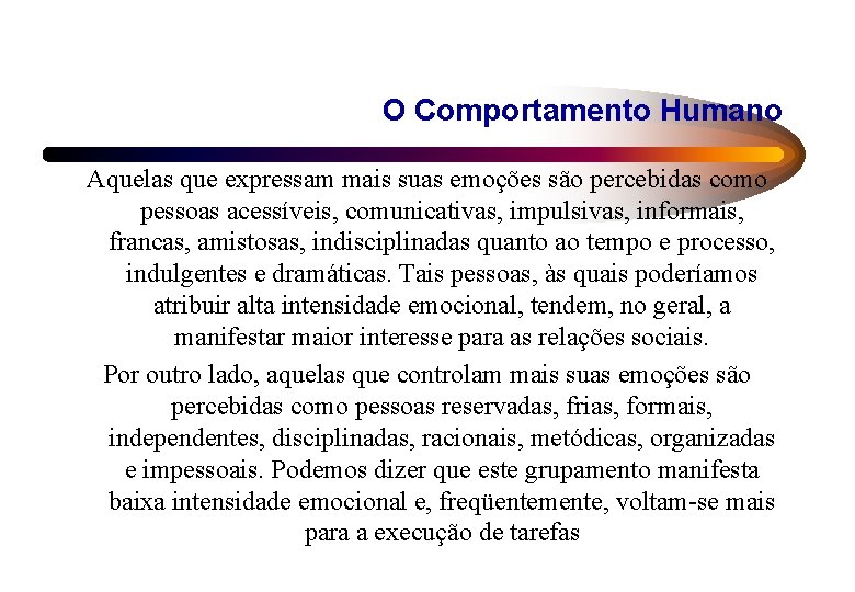 O Comportamento Humano Aquelas que expressam mais suas emoções são percebidas como pessoas acessíveis,