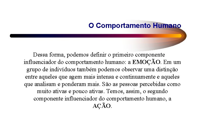 O Comportamento Humano Dessa forma, podemos definir o primeiro componente influenciador do comportamento humano: