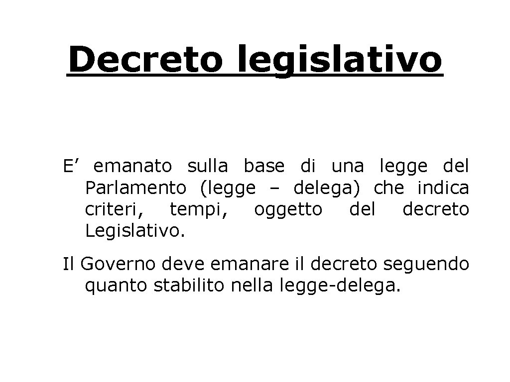 Decreto legislativo E’ emanato sulla base di una legge del Parlamento (legge – delega)