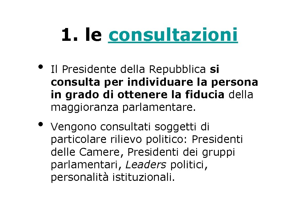 1. le consultazioni • • Il Presidente della Repubblica si consulta per individuare la