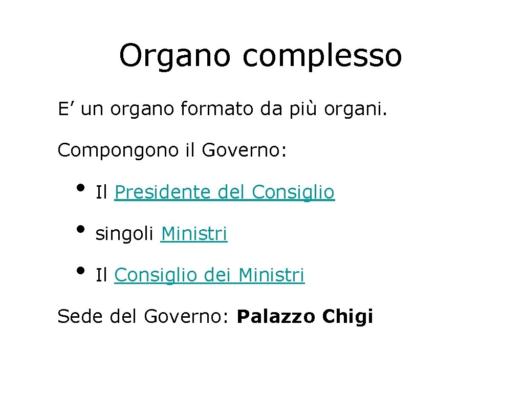Organo complesso E’ un organo formato da più organi. Compongono il Governo: • Il