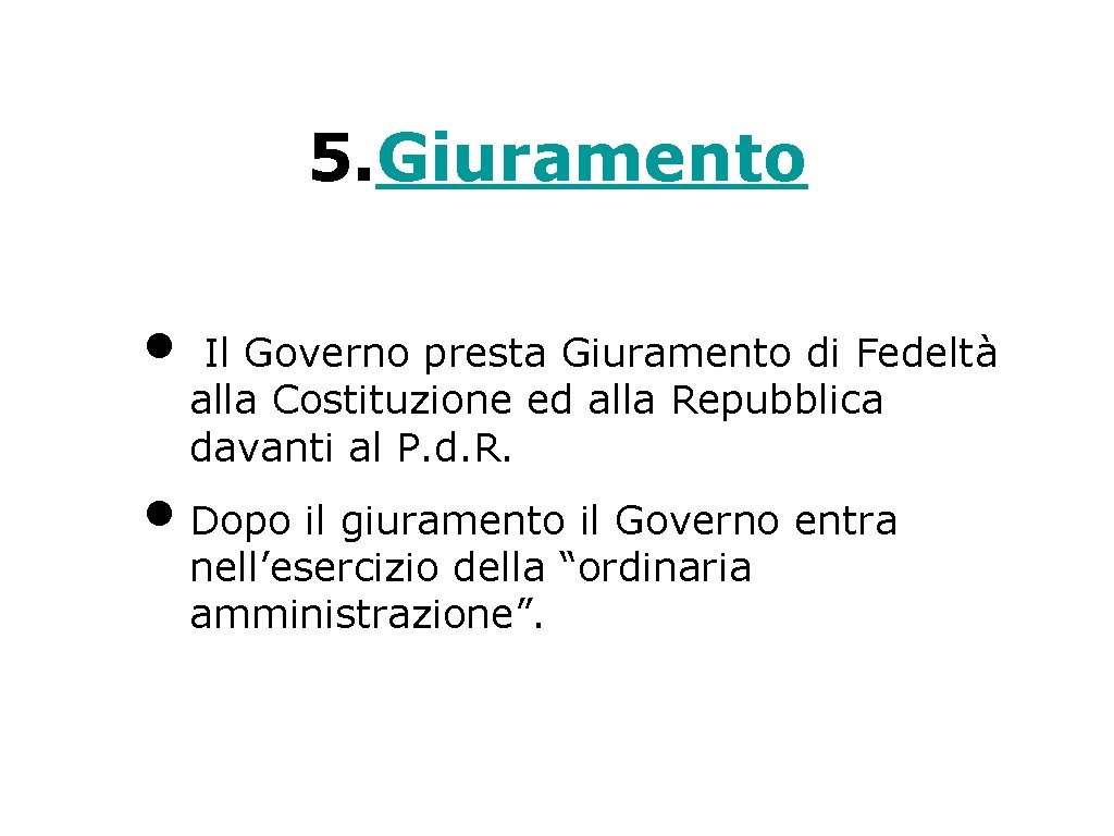 5. Giuramento • Il Governo presta Giuramento di Fedeltà alla Costituzione ed alla Repubblica