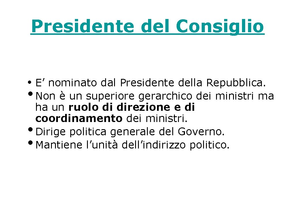 Presidente del Consiglio • E’ nominato dal Presidente della Repubblica. • Non è un