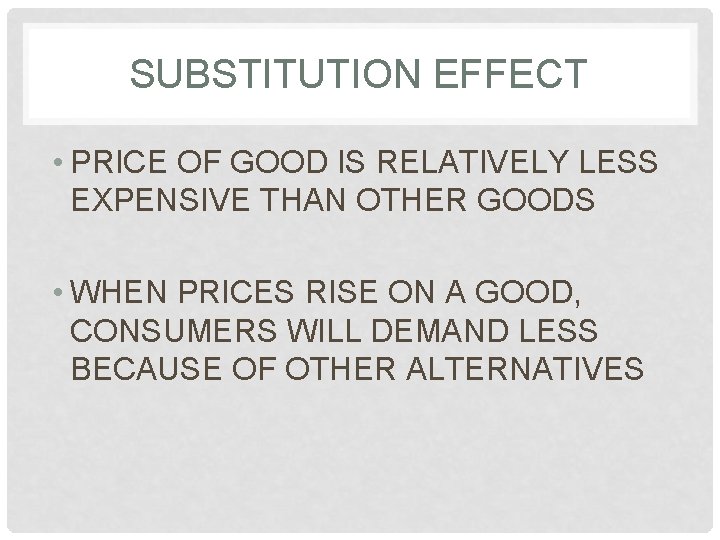 SUBSTITUTION EFFECT • PRICE OF GOOD IS RELATIVELY LESS EXPENSIVE THAN OTHER GOODS •