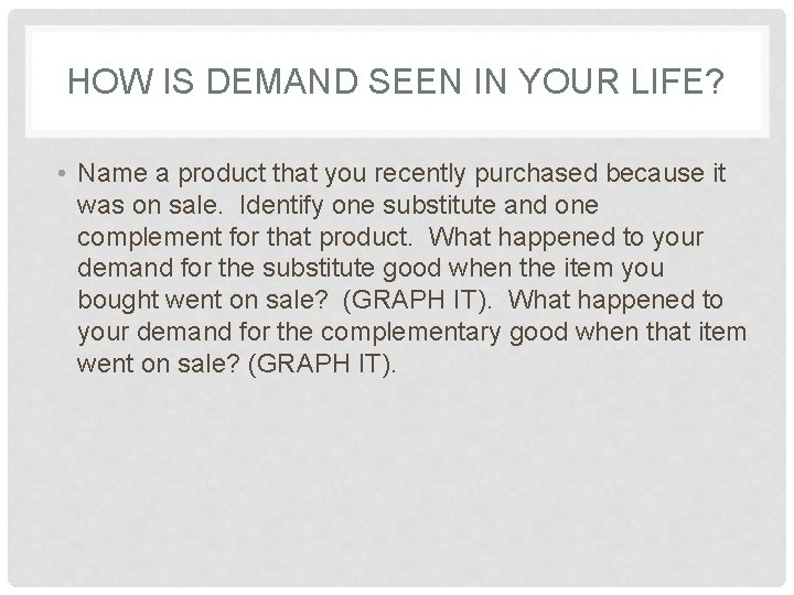 HOW IS DEMAND SEEN IN YOUR LIFE? • Name a product that you recently