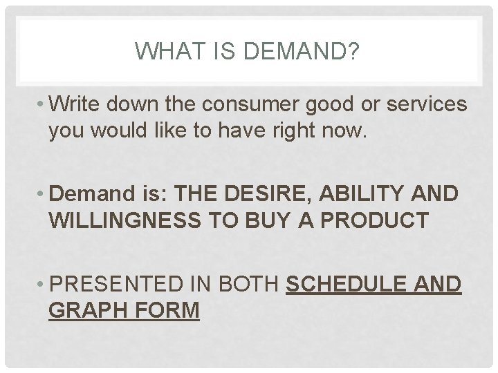 WHAT IS DEMAND? • Write down the consumer good or services you would like