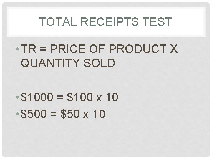 TOTAL RECEIPTS TEST • TR = PRICE OF PRODUCT X QUANTITY SOLD • $1000