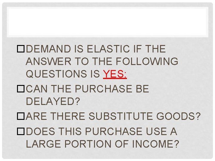  DEMAND IS ELASTIC IF THE ANSWER TO THE FOLLOWING QUESTIONS IS YES: CAN