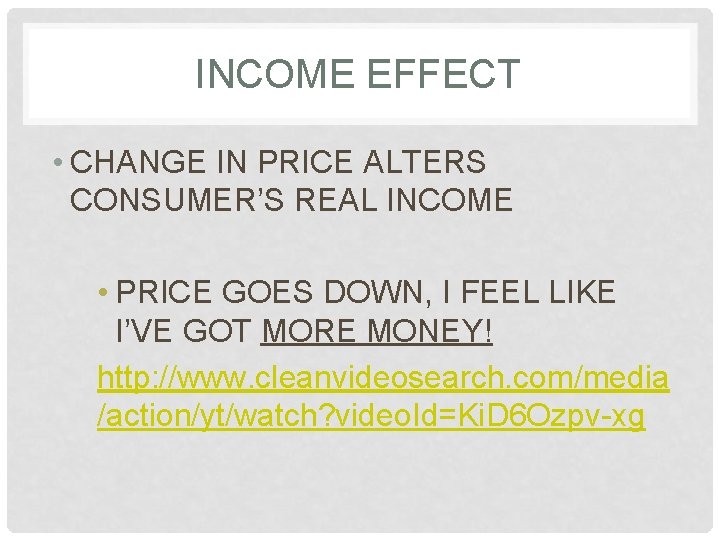 INCOME EFFECT • CHANGE IN PRICE ALTERS CONSUMER’S REAL INCOME • PRICE GOES DOWN,