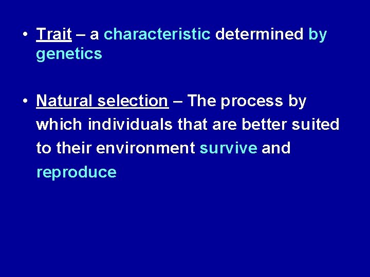  • Trait – a characteristic determined by genetics • Natural selection – The