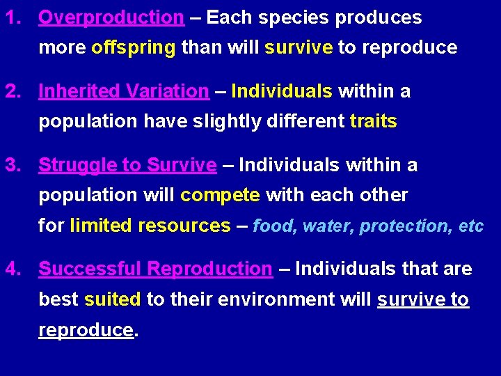 1. Overproduction – Each species produces more offspring than will survive to reproduce 2.