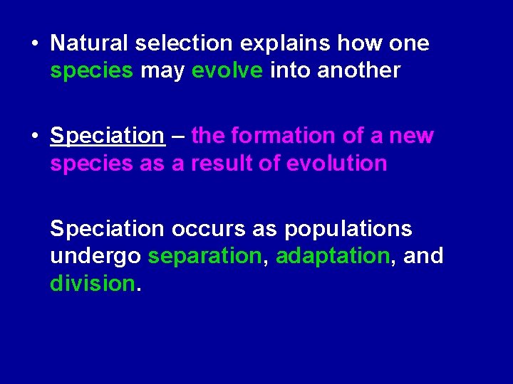  • Natural selection explains how one species may evolve into another • Speciation