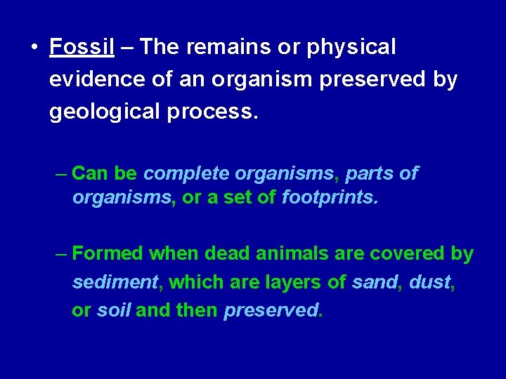  • Fossil – The remains or physical evidence of an organism preserved by