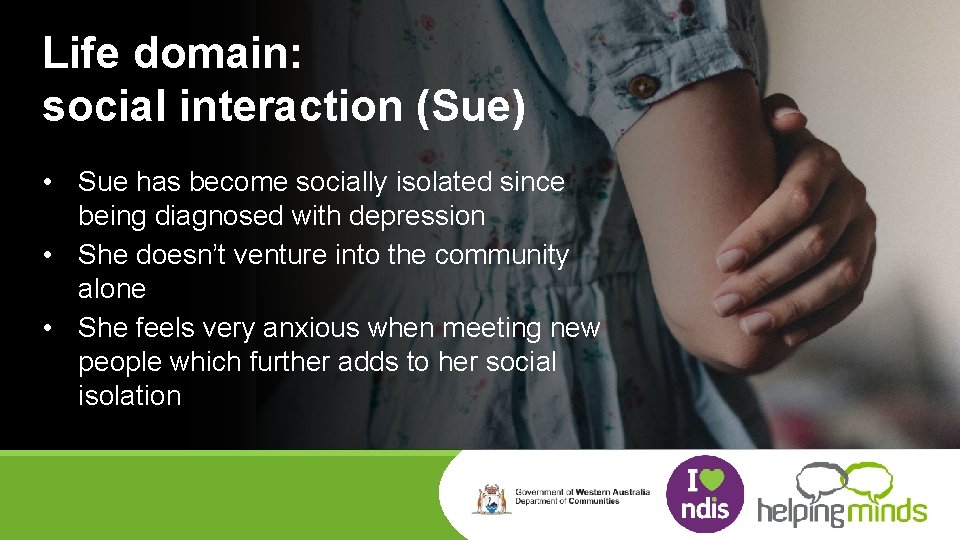 Life domain: social interaction (Sue) • Sue has become socially isolated since being diagnosed