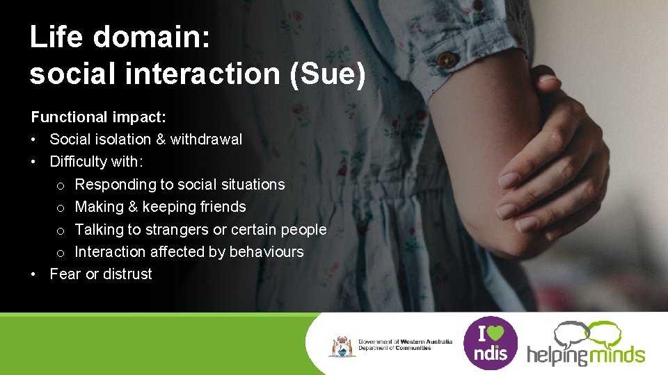 Life domain: social interaction (Sue) Functional impact: • Social isolation & withdrawal • Difficulty