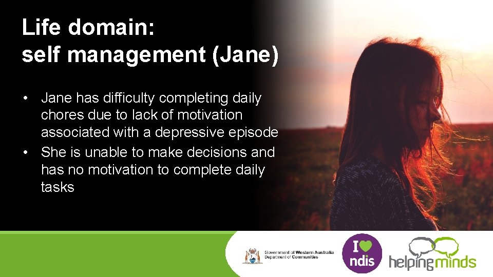 Life domain: self management (Jane) • Jane has difficulty completing daily chores due to