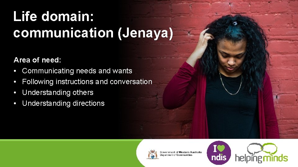 Life domain: communication (Jenaya) Area of need: • Communicating needs and wants • Following