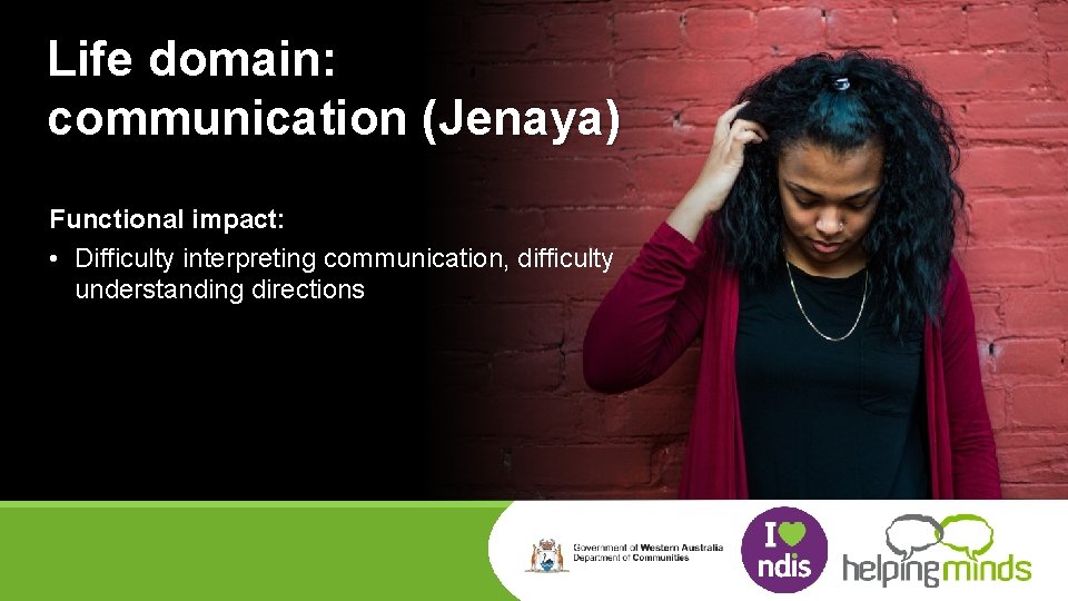 Life domain: communication (Jenaya) Functional impact: • Difficulty interpreting communication, difficulty understanding directions zzzzzz