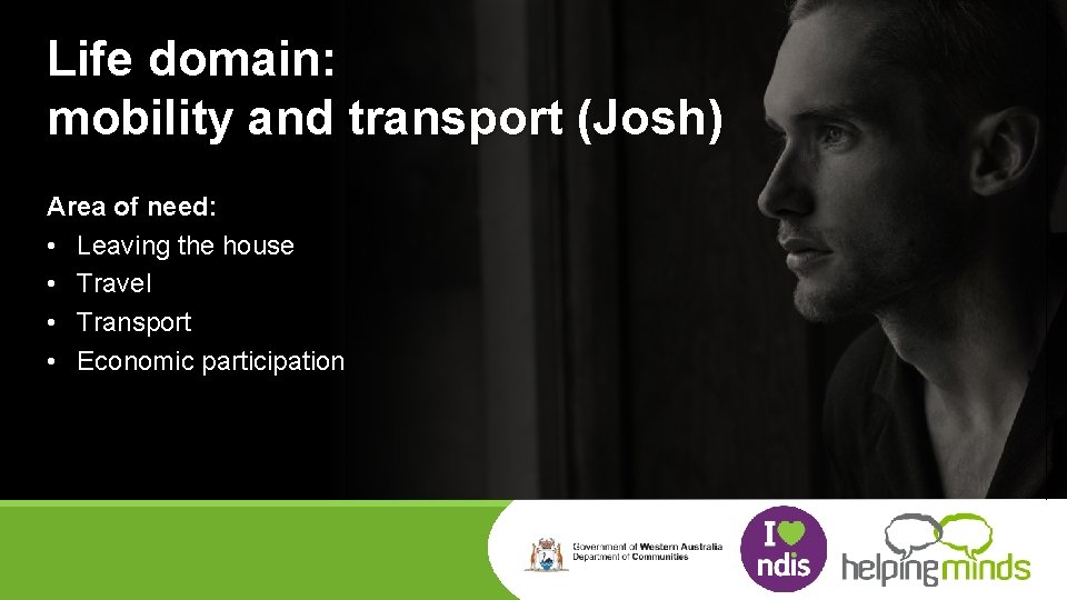 Life domain: mobility and transport (Josh) Area of need: • Leaving the house •