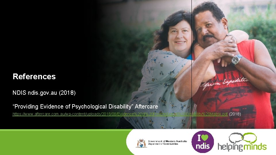 References NDIS ndis. gov. au (2018) “Providing Evidence of Psychological Disability” Aftercare https: //www.