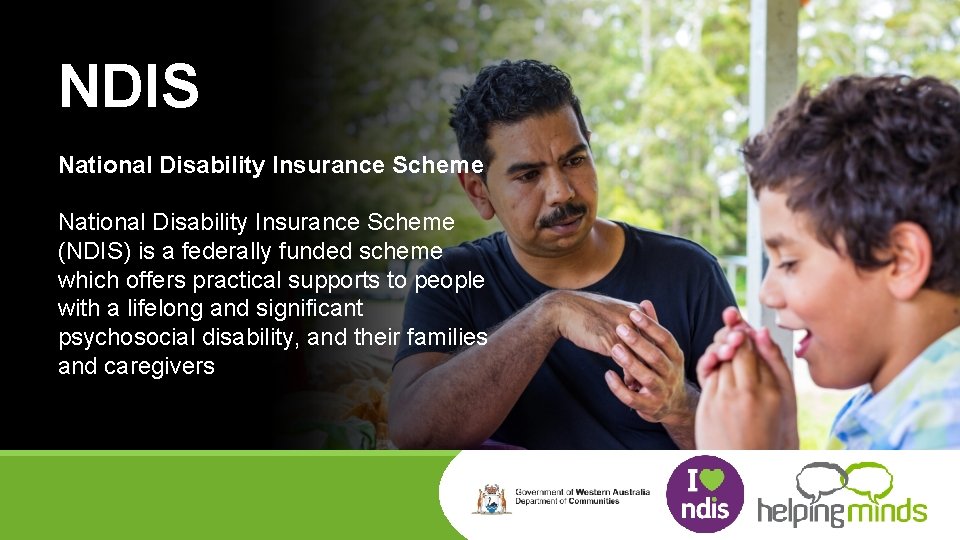 NDIS National Disability Insurance Scheme (NDIS) is a federally funded scheme which offers practical