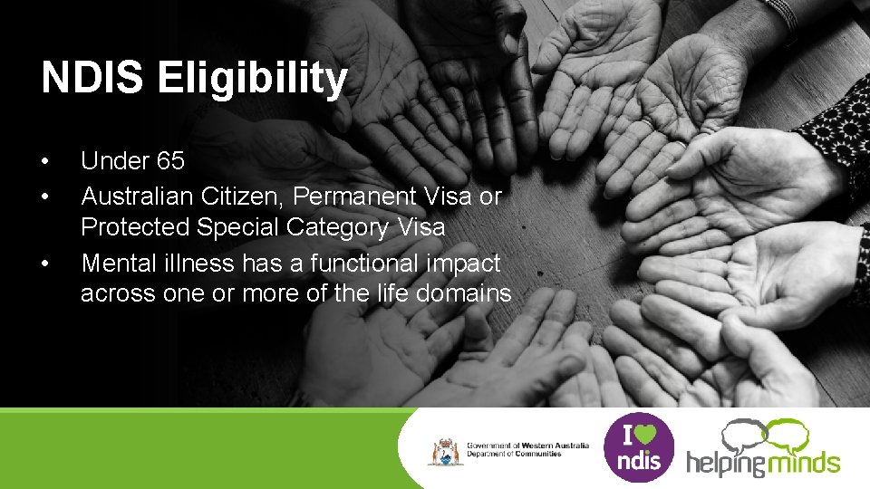 NDIS Eligibility • • • Under 65 Australian Citizen, Permanent Visa or Protected Special