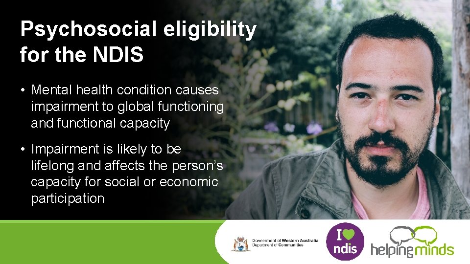 Psychosocial eligibility for the NDIS • Mental health condition causes impairment to global functioning