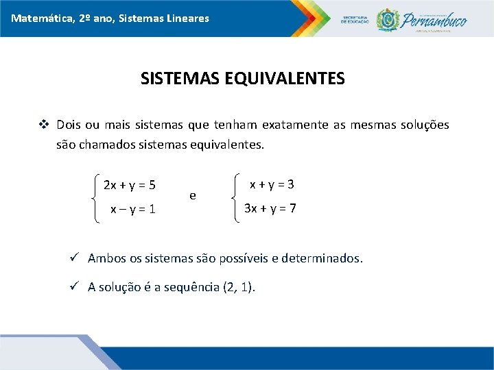 Matemática, 2º ano, Sistemas Lineares SISTEMAS EQUIVALENTES v Dois ou mais sistemas que tenham