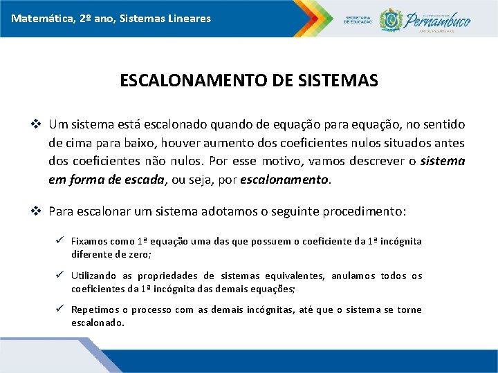 Matemática, 2º ano, Sistemas Lineares ESCALONAMENTO DE SISTEMAS v Um sistema está escalonado quando