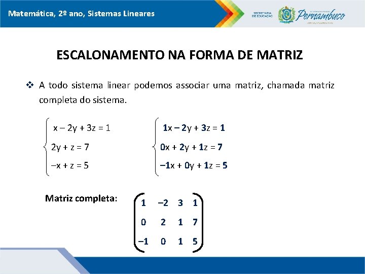 Matemática, 2º ano, Sistemas Lineares ESCALONAMENTO NA FORMA DE MATRIZ v A todo sistema