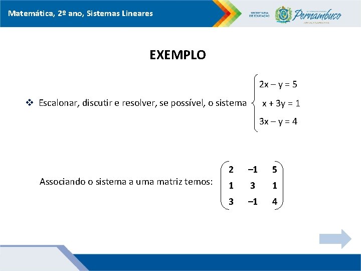 Matemática, 2º ano, Sistemas Lineares EXEMPLO 2 x – y = 5 v Escalonar,