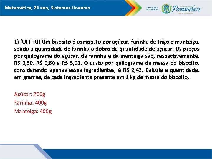 Matemática, 2º ano, Sistemas Lineares 1) (UFF-RJ) Um biscoito é composto por açúcar, farinha